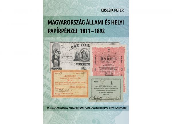 Hungary, Revolution, 1848-1849: Book: Magyarország állami és helyi papírpénzei 1811-1892 - Paper money of Hungary (state and local issues) 1811-1892